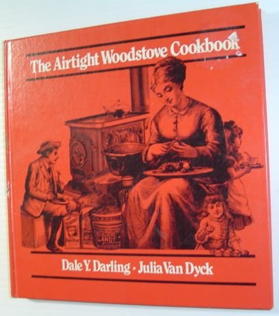The Airtight Woodstove Cookbook by Dale Y. Darling