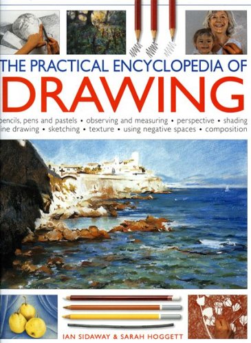 The Practical Encyclopedia of Drawing: Shading - perspective - line and wash - composition - sketching - tonal work - frottage - negative spaces - resists - textures by Ian Sidaway