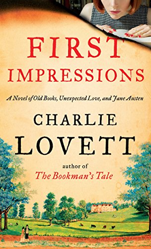 First Impressions: A Novel of Old Books, Unexpected Love, and Jane Austen by Charles C Lovett