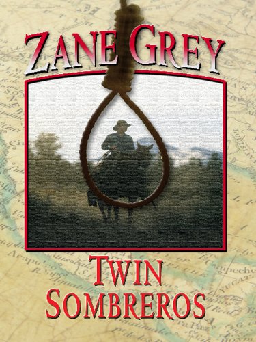 Twin Sombreros by Zane Grey
