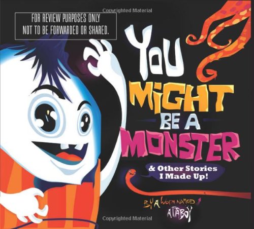 You Might be a Monster: &amp; Other Stories I Made Up by Attaboy