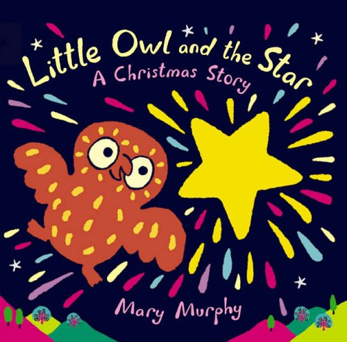 Little Owl and the Star by Mary Murphy