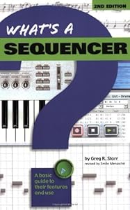 What's a Sequencer?: A Basic Guide to Their Features and Use (What's A...) by Greg R. Starr