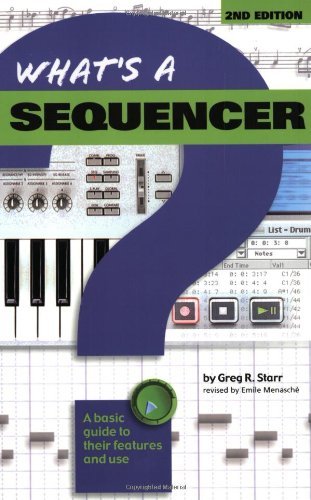 What's a Sequencer?: A Basic Guide to Their Features and Use (What's A...) by Greg R. Starr