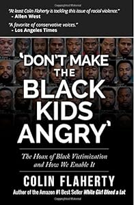 'Don't Make the Black Kids Angry': The hoax of black victimization and those who enable it. by Mr. Colin Flaherty