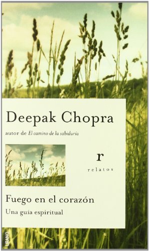 Fuego En El Corazon / Fire in the Heart: Una Guia Espiritual / A Spiritual Guide for Teens (Relatos) (Spanish Edition) by Deepak Chopra