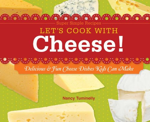 Let's Cook with Cheese!: Delicious &amp; Fun Cheese Dishes Kids Can Make by Nancy Tuminelly