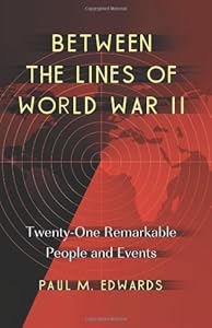 Between the Lines of World War II: Twenty-One Remarkable People and Events