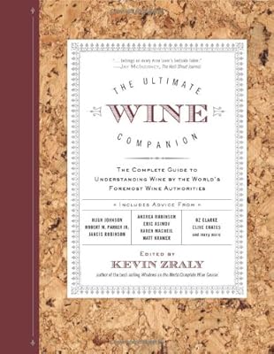 The Ultimate Wine Companion: The Complete Guide to Understanding Wine by the World's Foremost Wine Authorities