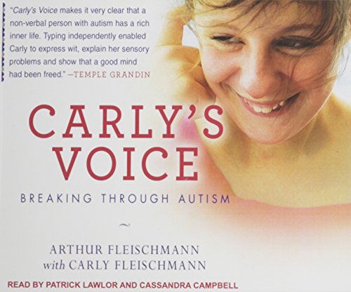 Carly's Voice: Breaking Through Autism by Arthur Fleischmann