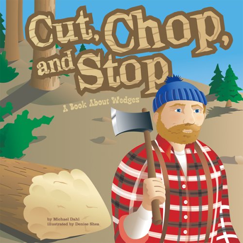 Cut, Chop, And Stop: A Book About Wedges (Amazing Science) (Amazing Science: Simple Machines) by Michael Dahl