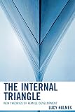 Lucy Holmes, "The Internal Triangle: New Theories of Female Development" (Jason Aronson, 2007)