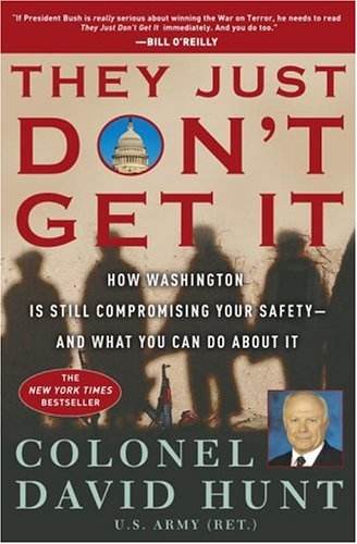 They Just Don't Get It: How Washington Is Still Compromising Your Safety--and What You Can Do About It by David Hunt