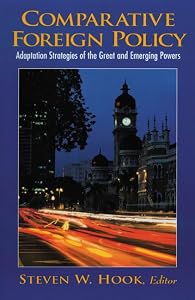 Comparative Foreign Policy: Adaptation Strategies of the Great and Emerging Powers by Steven W. Hook