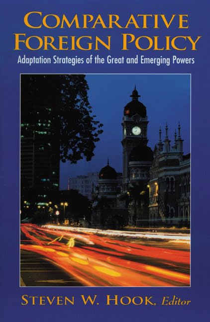 Comparative Foreign Policy: Adaptation Strategies of the Great and Emerging Powers by Steven W. Hook