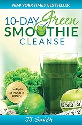 10-Day Green Smoothie Cleanse: Lose Up to 15 Pounds in 10 Days! (English and English Edition)