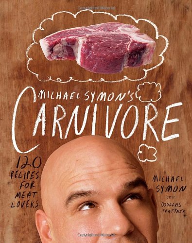 Michael Symon's Carnivore: 120 Recipes for Meat Lovers by Michael Symon