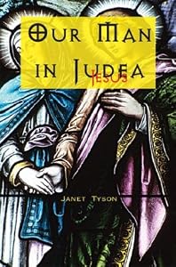 Our Man In Judea: Jesus by Janet Tyson