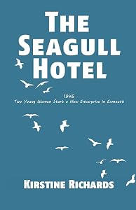 The Seagull Hotel: 1945, Two Young Women Start a New Enterprise in Exmouth by Kirstine Richards