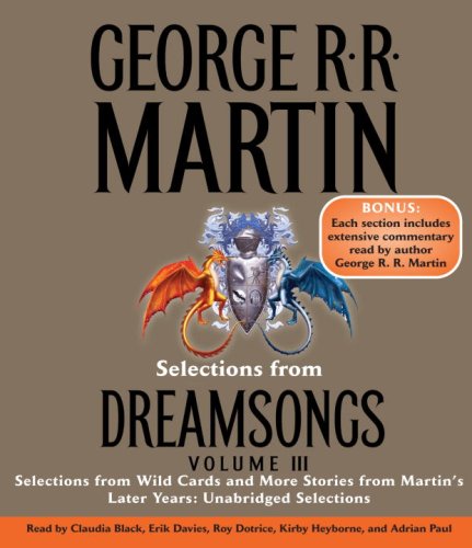 Selections from Dreamsongs 3: Selections from Wild Cards and More Stories from Martin's Later Years: Unabridged Selections by Various