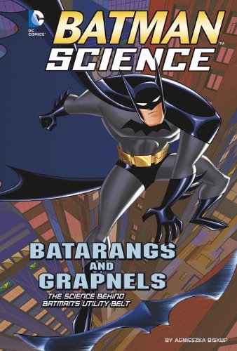 Batarangs and Grapnels: The Science Behind Batman's Utility Belt by Agnieszka Biskup