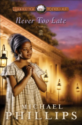 Never Too Late (Carolina Cousins Book #3) by Michael Phillips