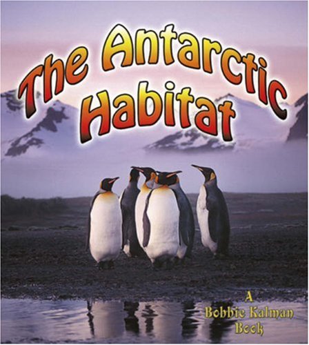 The Antarctic Habitat (Introducing Habitats) by Molly Aloian