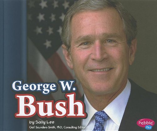 George W. Bush (Pebble Plus) by Sally Lee