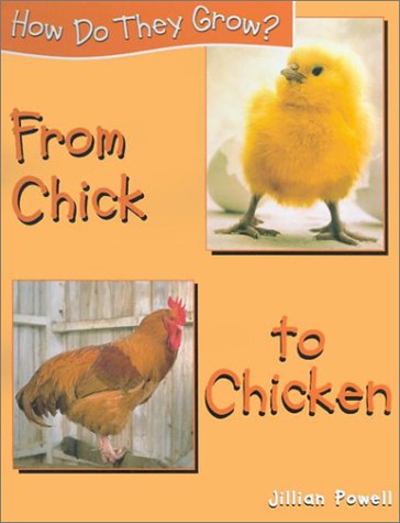 From Chick to Chicken (How Do They Grow?) by Jillian Powell