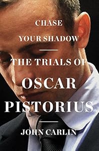 Chase Your Shadow: The Trials of Oscar Pistorius