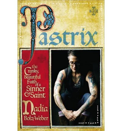 Pastrix: The Cranky, Beautiful Faith of a Sinner & Saint (Hardback) - Common