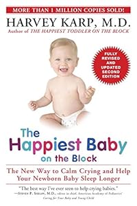 The Happiest Baby on the Block; Fully Revised and Updated Second Edition: The New Way to Calm Crying and Help Your Newborn Baby Sleep Longer by Harvey Karp