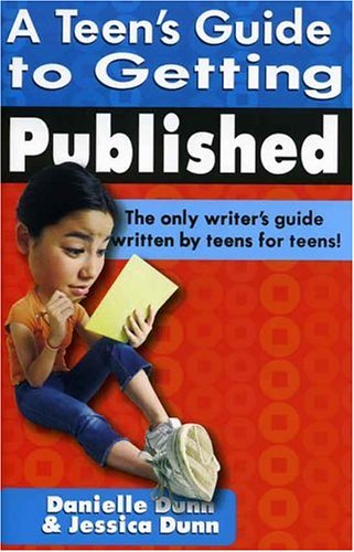 Teen's Guide to Getting Published by Danielle Dunn