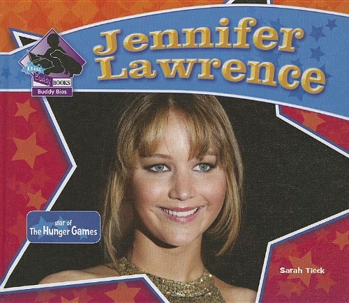 Jennifer Lawrence: Star of the Hunger Games by Sarah Tieck