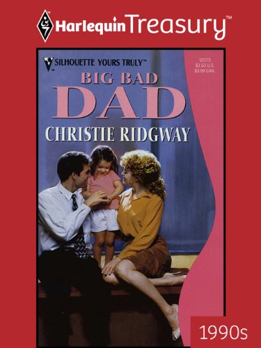 BIG BAD DAD: A Single Dad Romance (Silhouette Yours Truly) by Christie Ridgway