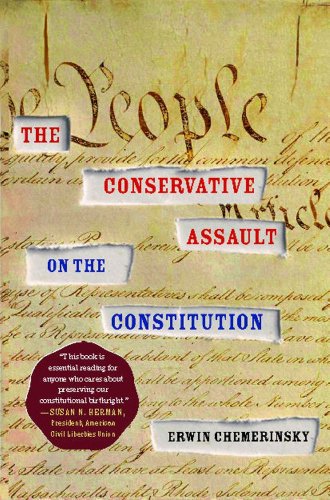 The Conservative Assault on the Constitution by Erwin Chemerinsky