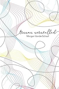 Trauma Unravelled by Morgan VanderSchaaf