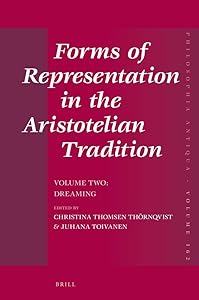 Forms of Representation in the Aristotelian Tradition: Dreaming (Philosophia Antiqua, 162) by Christina Thomsen Thrnqvist