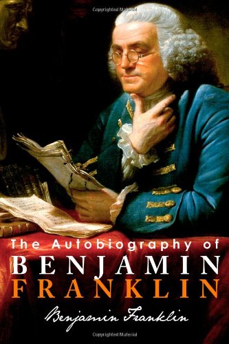 The Autobiography of Benjamin Franklin by Benjamin Franklin