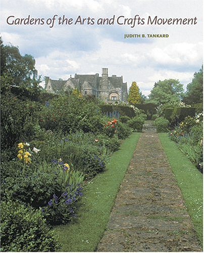 Gardens of the Arts and Crafts Movement: Reality and Imagination by Judith B. Tankard