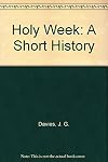 Holy Week: a Short History, Ecumenical Studies in Worship No. 11