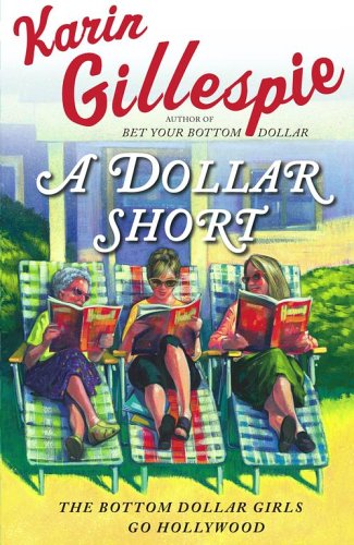 A Dollar Short: The Bottom Dollar Girls Go Hollywood by Karin Gillespie