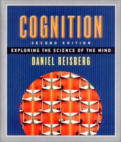 Cognition: Exploring the Science of the Mind by Daniel Reisberg