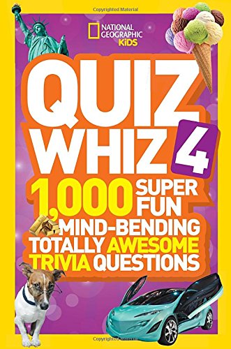 National Geographic Kids Quiz Whiz 4: 1,000 Super Fun Mind-bending Totally Awesome Trivia Questions by National Geographic Kids