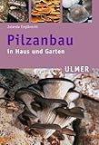 Pilzanbau in Haus und Garten - Jolanda Englbrecht