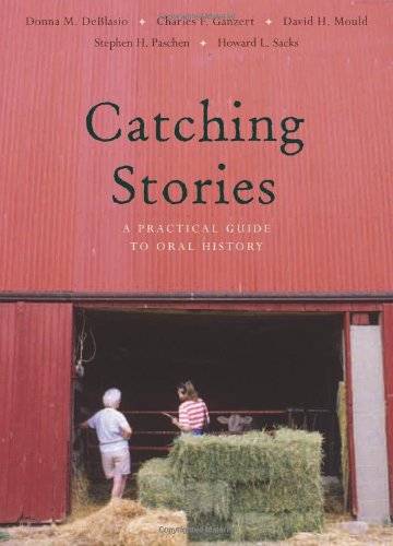 Catching Stories: A Practical Guide to Oral History by Donna M. DeBlasio
