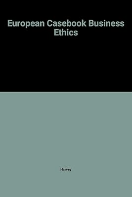European Casebook on Business Ethics (The European Casebook Series in Management)