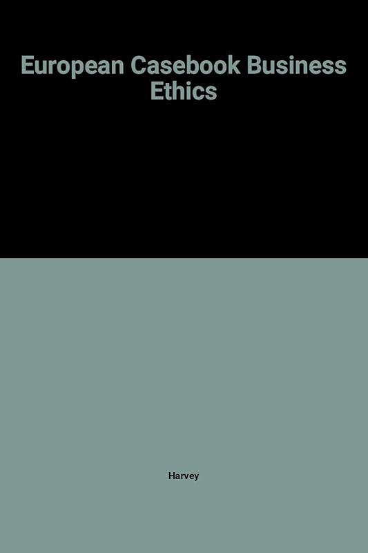 European Casebook on Business Ethics (The European Casebook Series in Management) by Brian Harvey