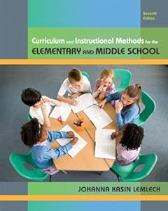 Curriculum and Instructional Methods for the Elementary and Middle School (7th Edition) by Johanna K. Lemlech
