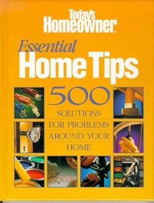 Essential Home Tips: 500 Solutions for Problems Around Your Home
